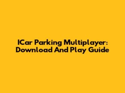 ICar Parking Multiplayer: Download And Play Guide
