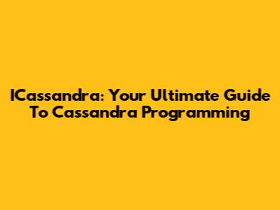 ICassandra: Your Ultimate Guide To Cassandra Programming