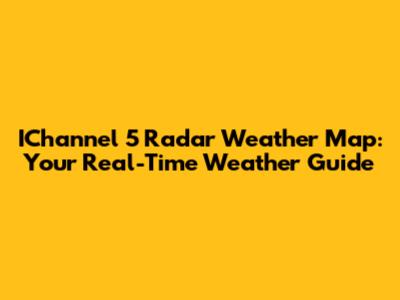 IChannel 5 Radar Weather Map: Your Real-Time Weather Guide