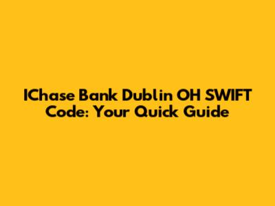 IChase Bank Dublin OH SWIFT Code: Your Quick Guide