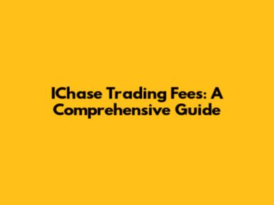 IChase Trading Fees: A Comprehensive Guide