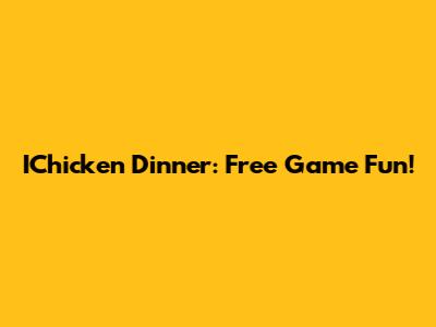IChicken Dinner: Free Game Fun!