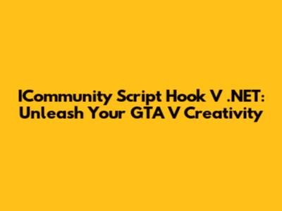 ICommunity Script Hook V .NET: Unleash Your GTA V Creativity
