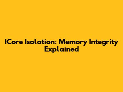 ICore Isolation: Memory Integrity Explained