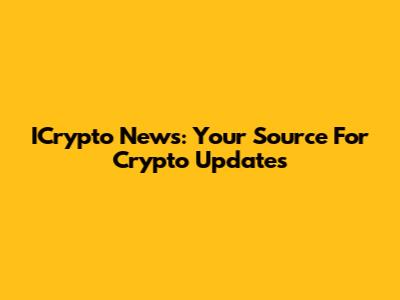 ICrypto News: Your Source For Crypto Updates