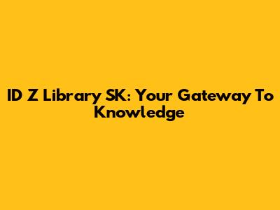 ID Z Library SK: Your Gateway To Knowledge