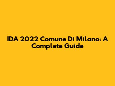 IDA 2022 Comune Di Milano: A Complete Guide