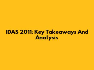 IDAS 2011: Key Takeaways And Analysis