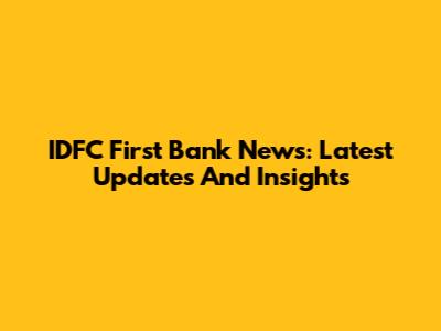 IDFC First Bank News: Latest Updates And Insights
