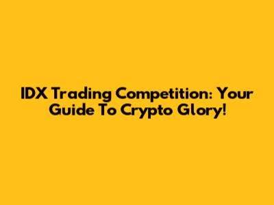 IDX Trading Competition: Your Guide To Crypto Glory!