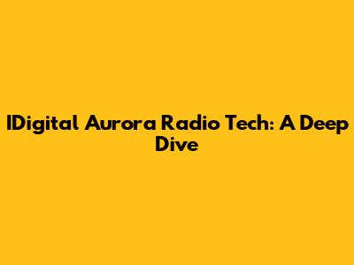 IDigital Aurora Radio Tech: A Deep Dive
