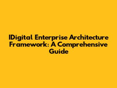 IDigital Enterprise Architecture Framework: A Comprehensive Guide