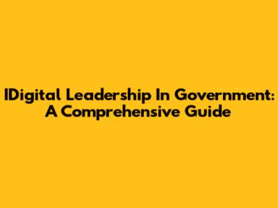 IDigital Leadership In Government: A Comprehensive Guide