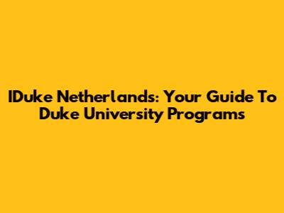 IDuke Netherlands: Your Guide To Duke University Programs