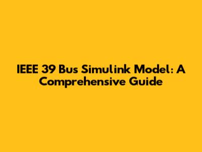 IEEE 39 Bus Simulink Model: A Comprehensive Guide