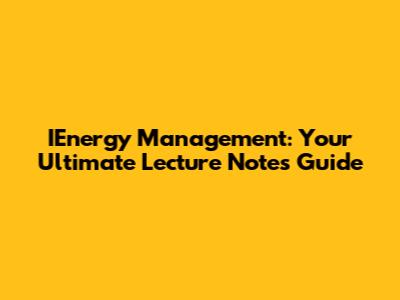 IEnergy Management: Your Ultimate Lecture Notes Guide