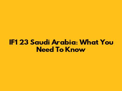 IF1 23 Saudi Arabia: What You Need To Know