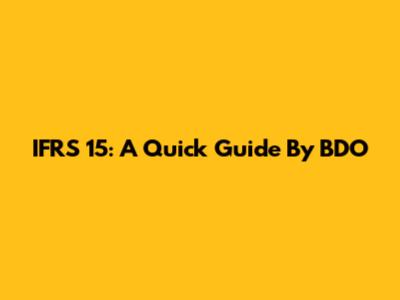 IFRS 15: A Quick Guide By BDO
