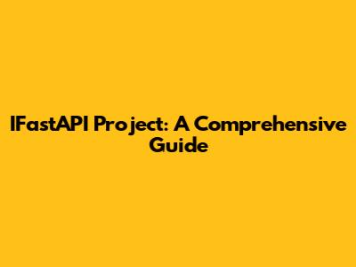 IFastAPI Project: A Comprehensive Guide