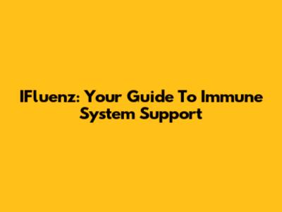 IFluenz: Your Guide To Immune System Support