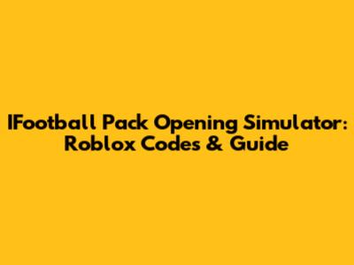 IFootball Pack Opening Simulator: Roblox Codes & Guide