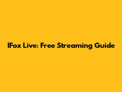 IFox Live: Free Streaming Guide