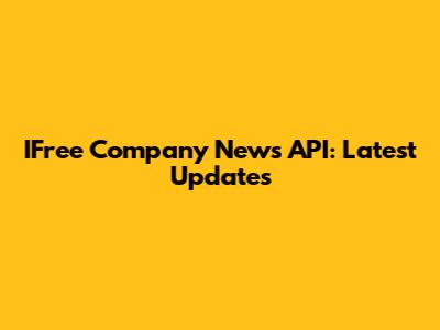 IFree Company News API: Latest Updates