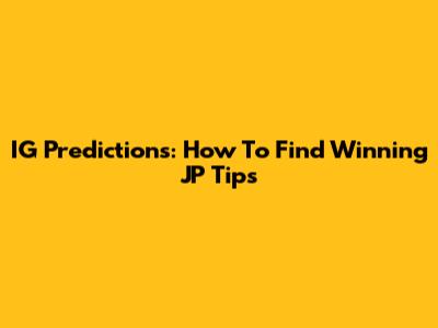 IG Predictions: How To Find Winning JP Tips