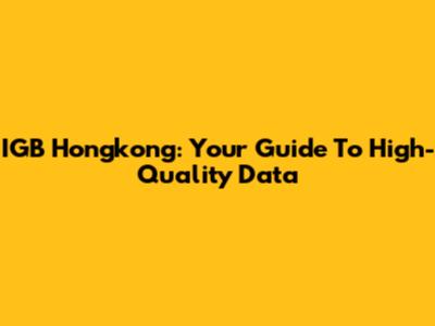 IGB Hongkong: Your Guide To High-Quality Data