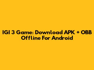 IGI 3 Game: Download APK + OBB Offline For Android
