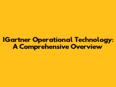 IGartner Operational Technology: A Comprehensive Overview