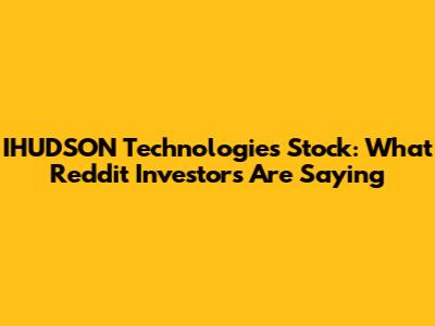 IHUDSON Technologies Stock: What Reddit Investors Are Saying