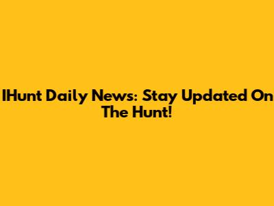 IHunt Daily News: Stay Updated On The Hunt!