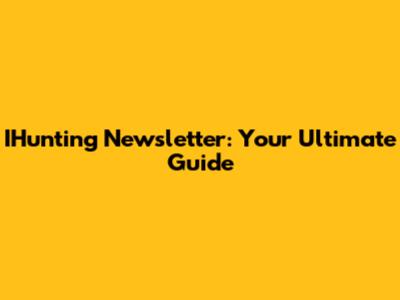 IHunting Newsletter: Your Ultimate Guide