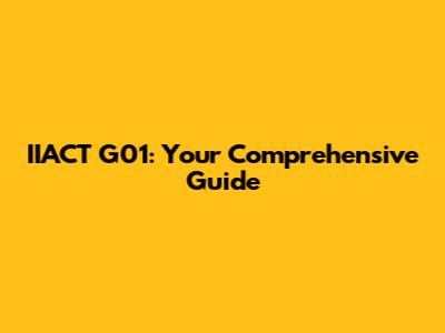 IIACT G01: Your Comprehensive Guide