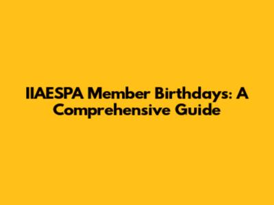 IIAESPA Member Birthdays: A Comprehensive Guide