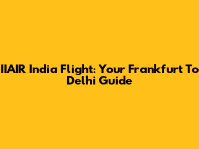 IIAIR India Flight: Your Frankfurt To Delhi Guide