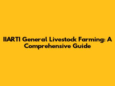 IIARTI General Livestock Farming: A Comprehensive Guide