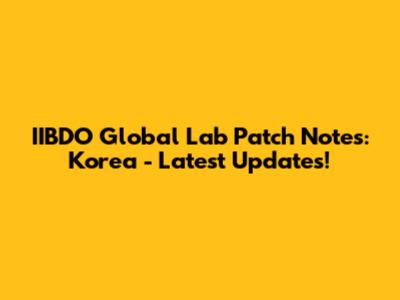 IIBDO Global Lab Patch Notes: Korea - Latest Updates!