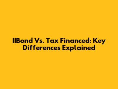 IIBond Vs. Tax Financed: Key Differences Explained