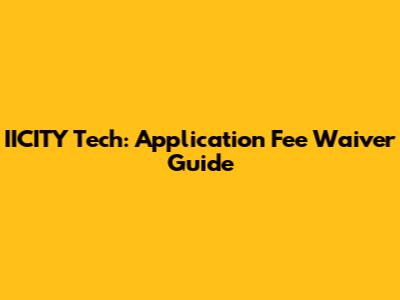 IICITY Tech: Application Fee Waiver Guide