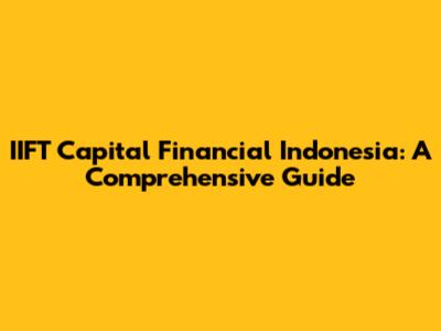 IIFT Capital Financial Indonesia: A Comprehensive Guide