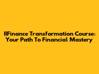 IIFinance Transformation Course: Your Path To Financial Mastery
