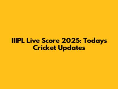 IIIPL Live Score 2025: Today's Cricket Updates