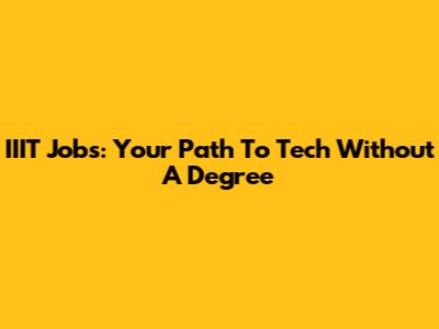 IIIT Jobs: Your Path To Tech Without A Degree