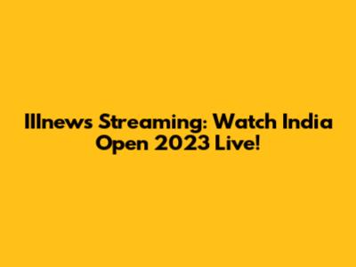 IIInews Streaming: Watch India Open 2023 Live!
