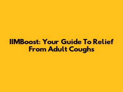 IIMBoost: Your Guide To Relief From Adult Coughs