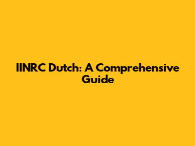 IINRC Dutch: A Comprehensive Guide