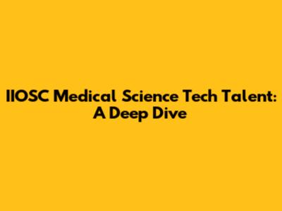 IIOSC Medical Science Tech Talent: A Deep Dive