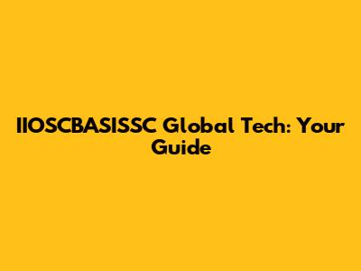 IIOSCBASISSC Global Tech: Your Guide